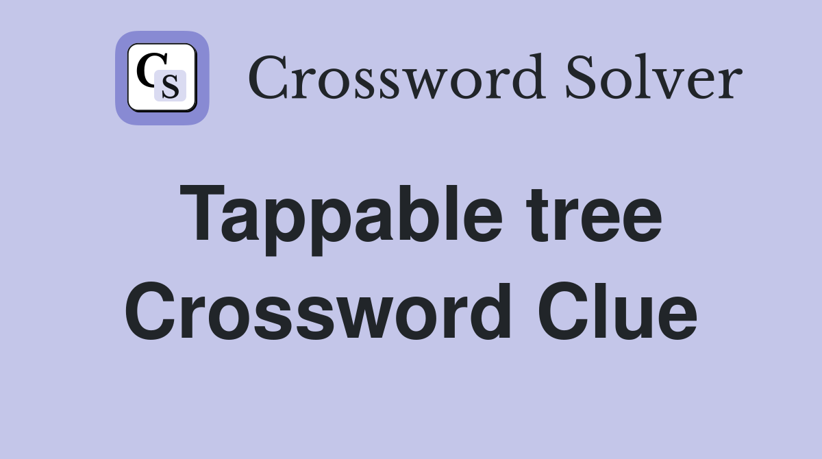 Tappable tree Crossword Clue