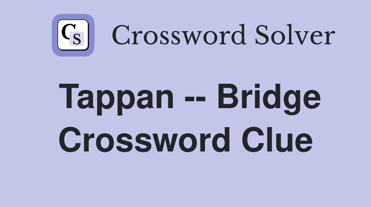 Tappan -- Bridge Crossword Clue