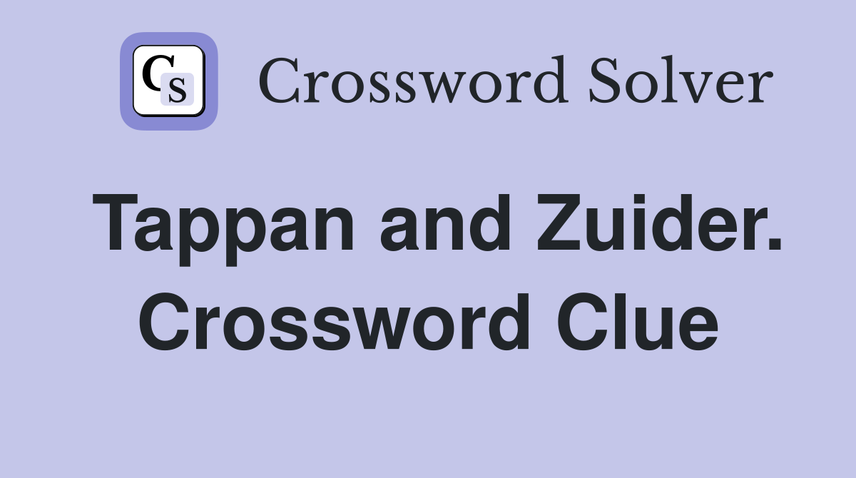 Tappan and Zuider. Crossword Clue