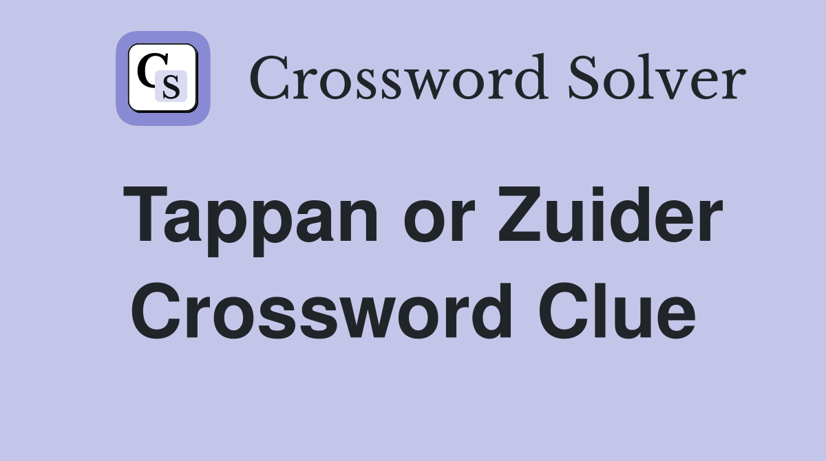 Tappan or Zuider Crossword Clue