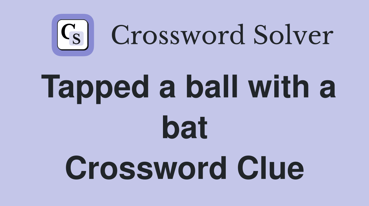 Tapped a ball with a bat Crossword Clue