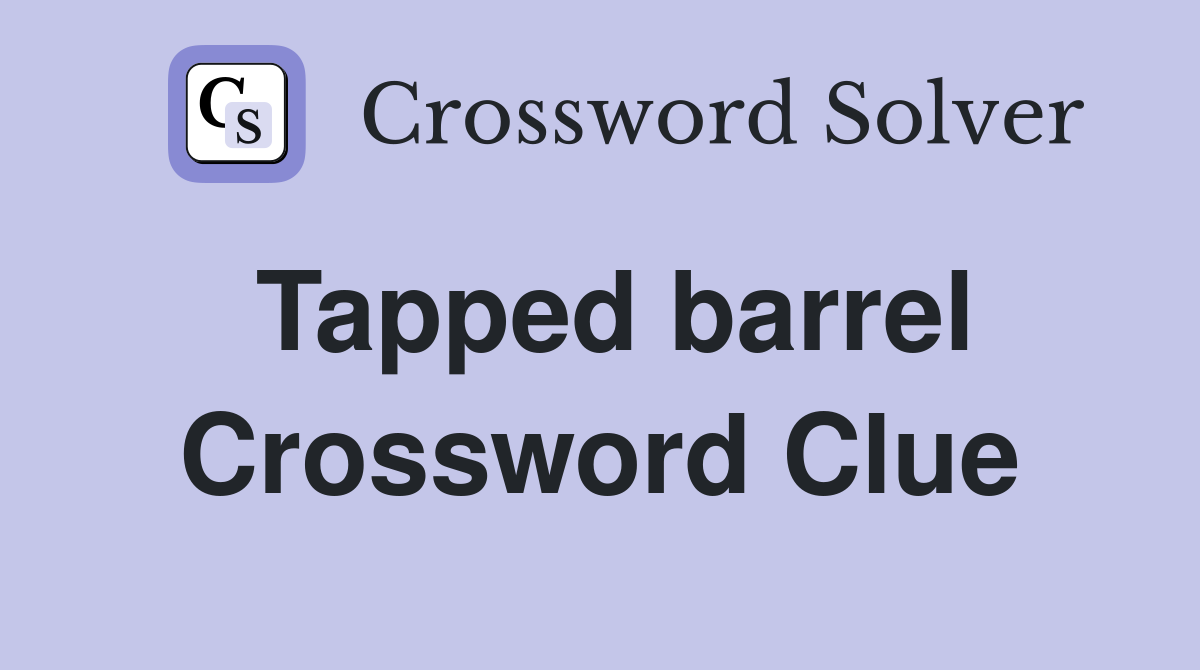 Tapped barrel Crossword Clue