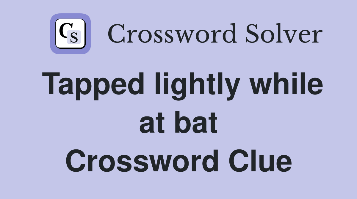 Tapped lightly while at bat Crossword Clue