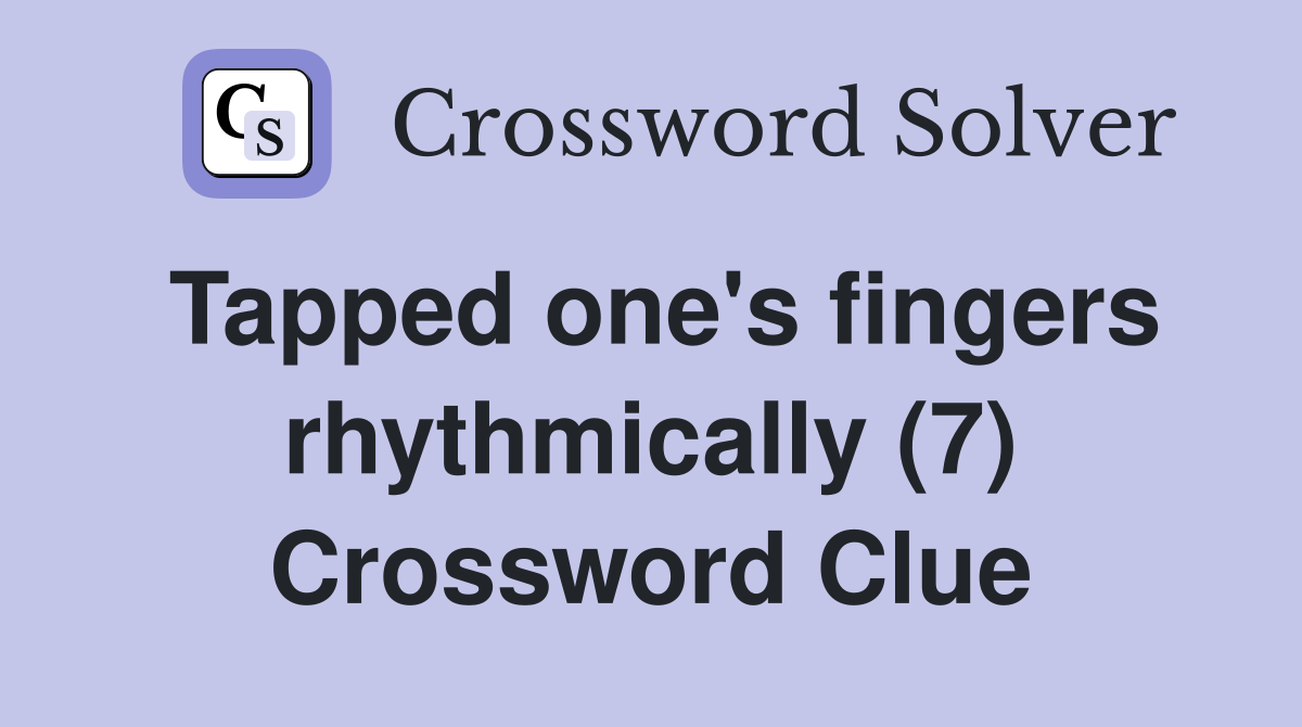 Tapped one's fingers rhythmically (7) Crossword Clue