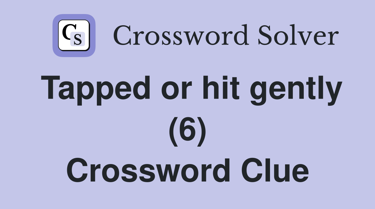 Tapped or hit gently (6) Crossword Clue