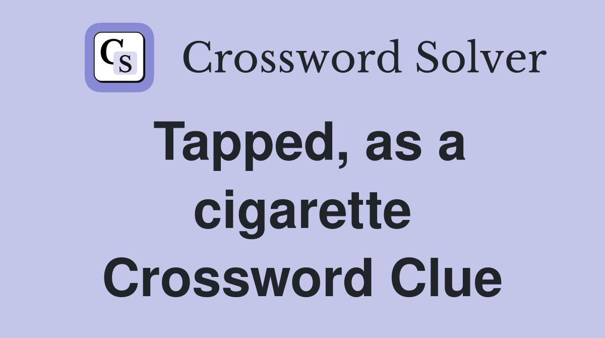 Tapped, as a cigarette Crossword Clue