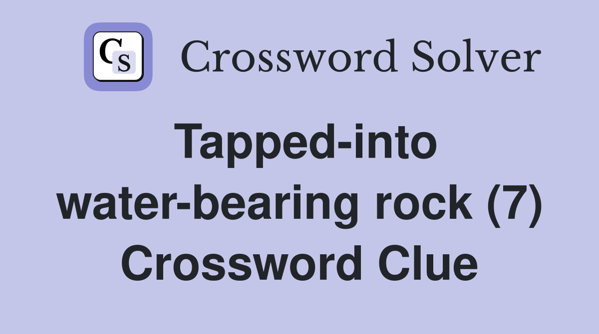 Tapped-into water-bearing rock (7) Crossword Clue