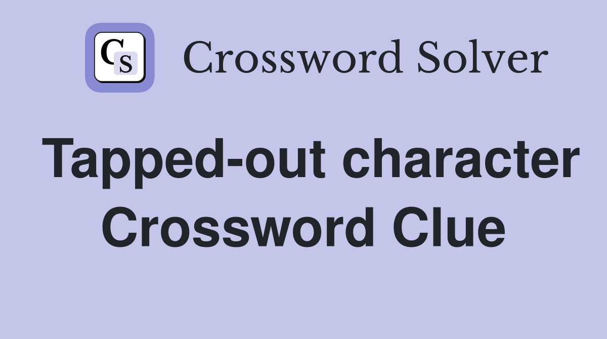 Tapped-out character Crossword Clue