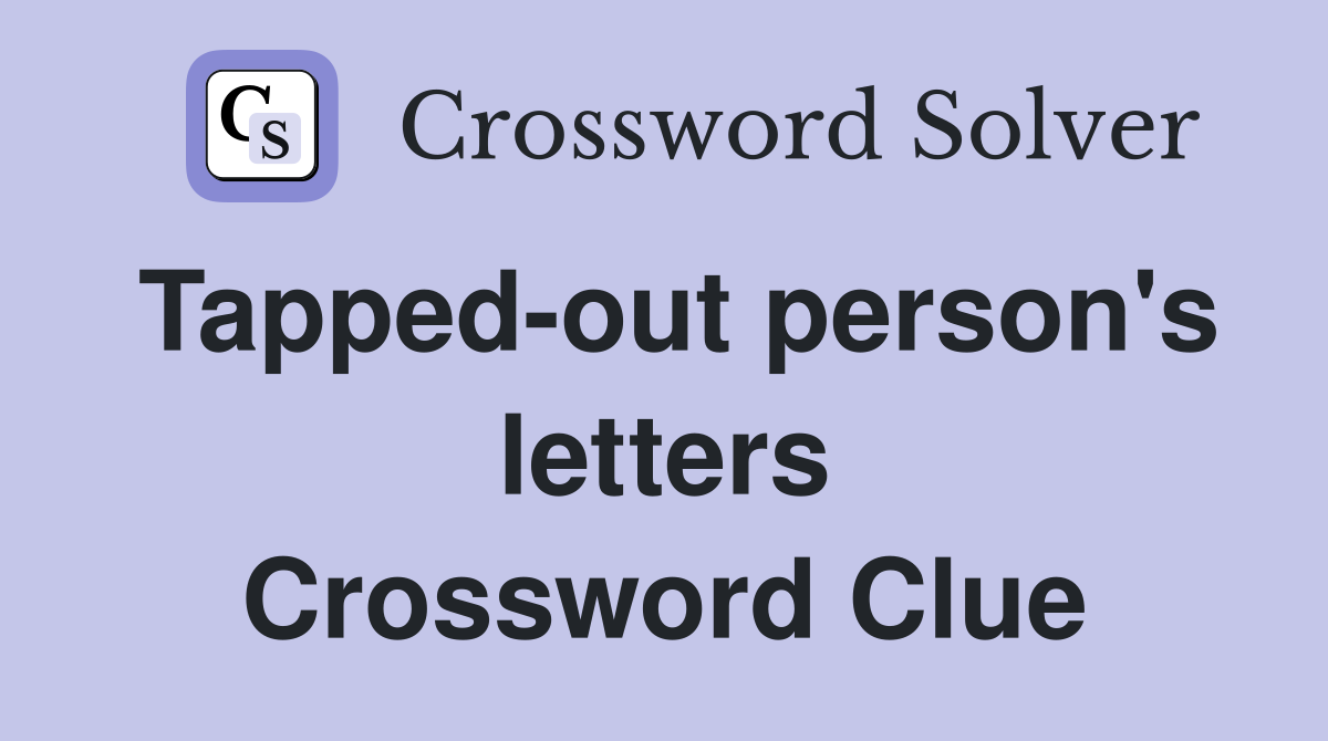 Tapped-out person's letters Crossword Clue