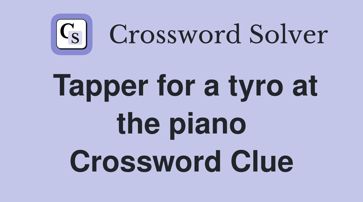 Tapper for a tyro at the piano Crossword Clue