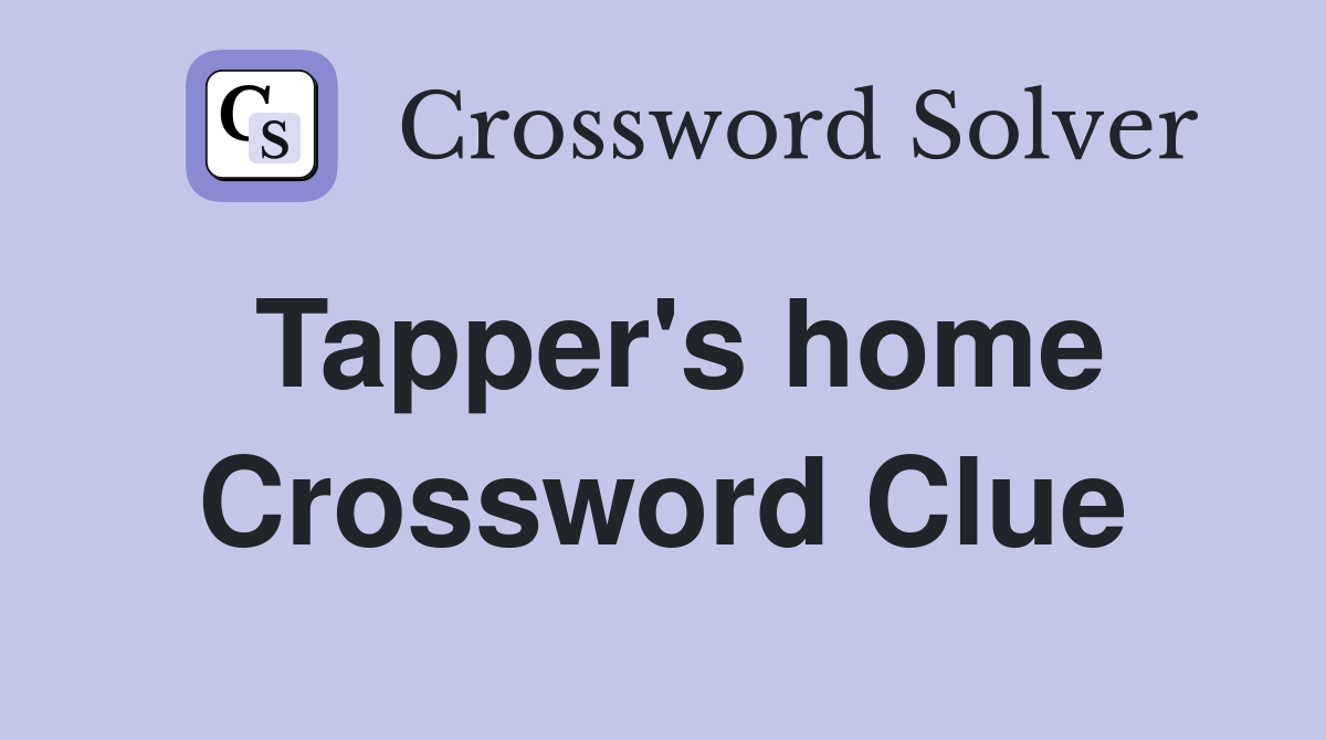 Tapper's home Crossword Clue