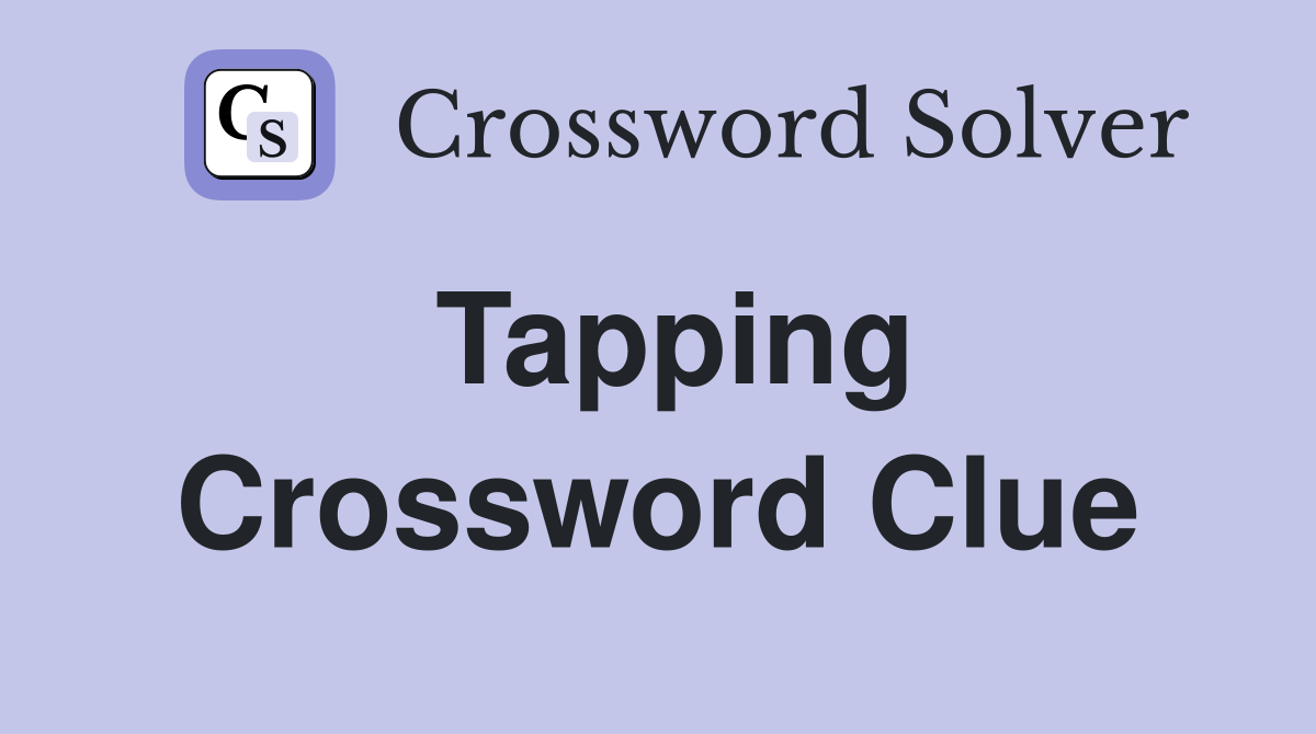 Tapping Crossword Clue