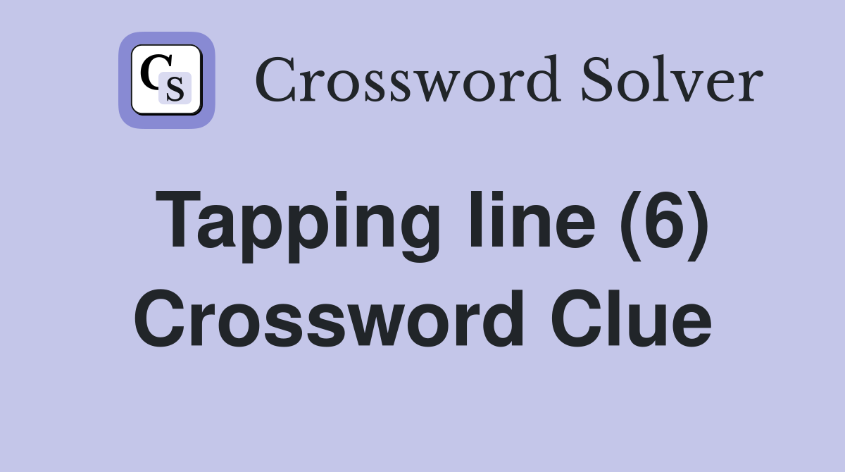 Tapping line (6) Crossword Clue