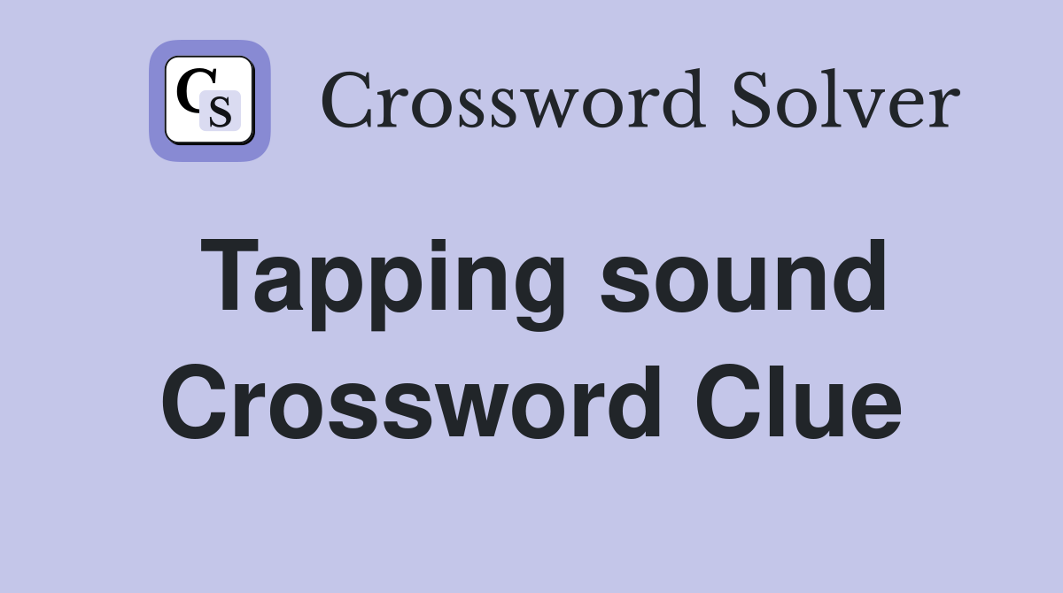 Tapping sound Crossword Clue Answers Crossword Solver
