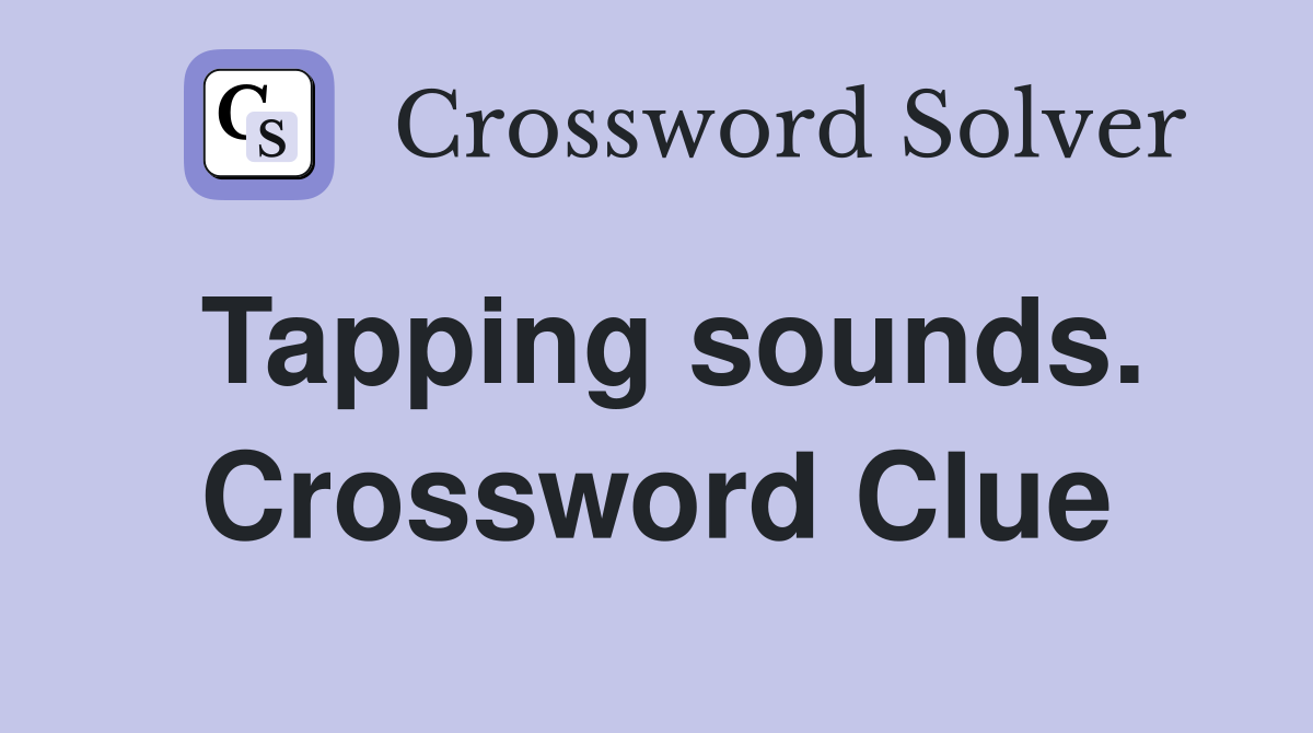 Tapping sounds. Crossword Clue