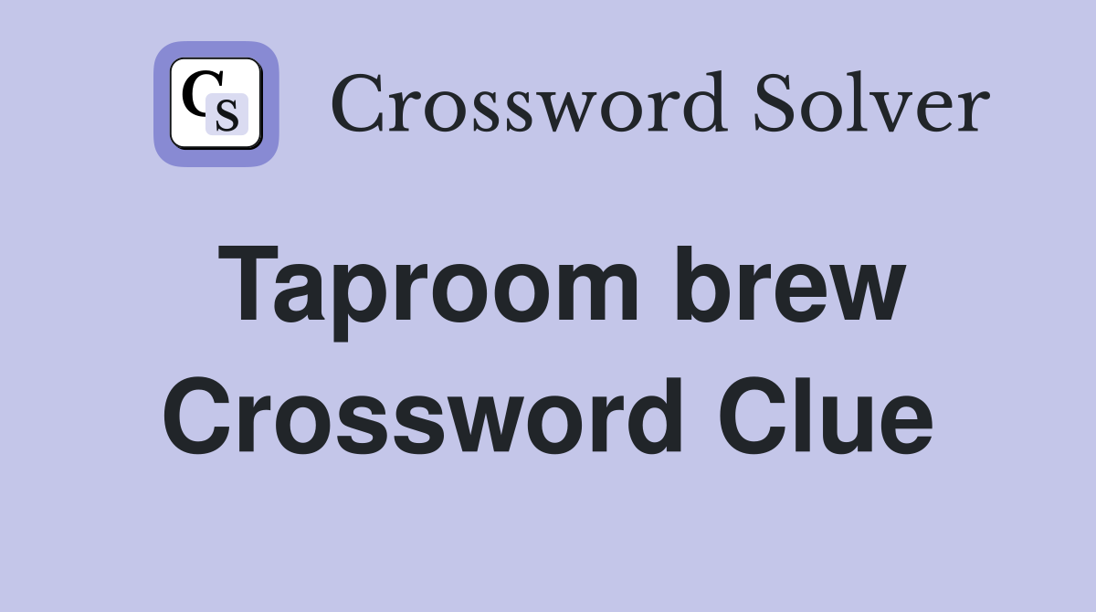 Taproom brew Crossword Clue