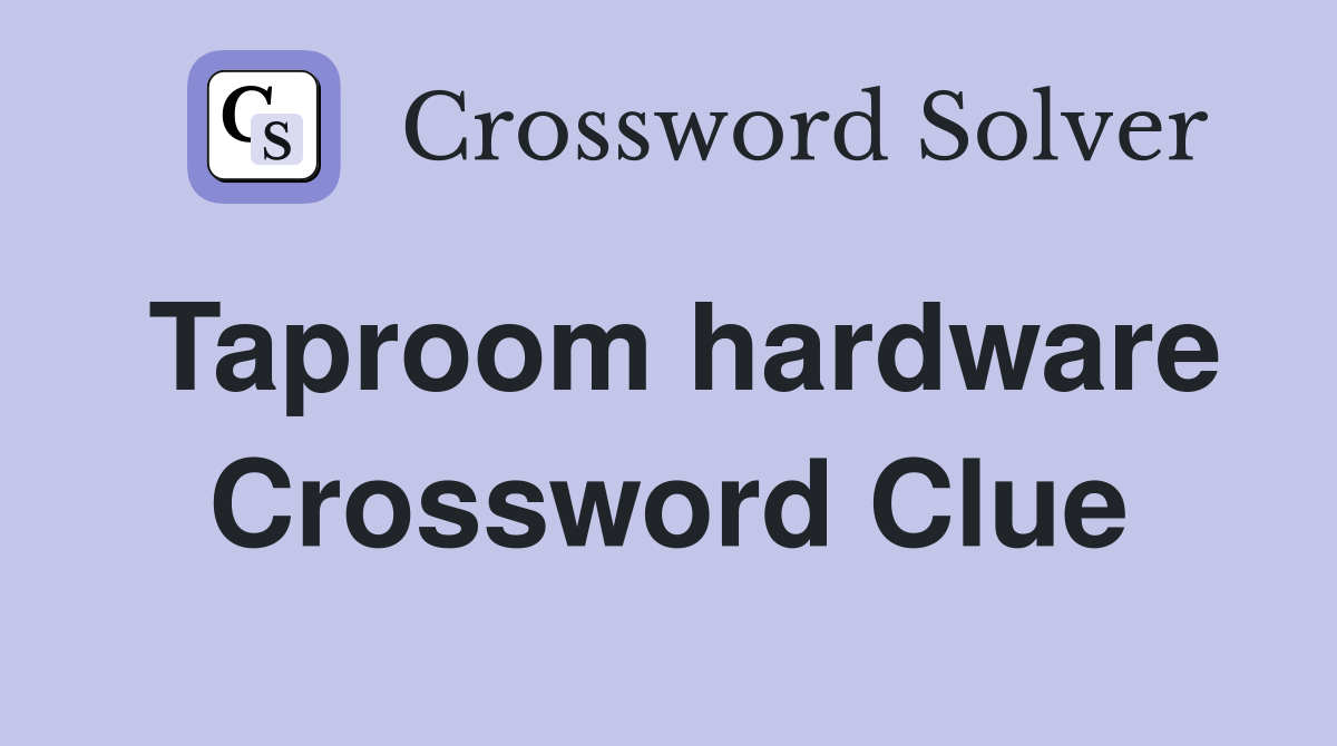 Taproom hardware Crossword Clue