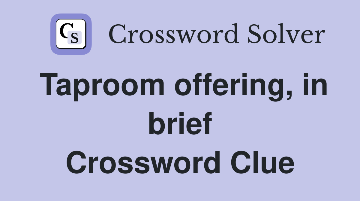Taproom offering, in brief Crossword Clue