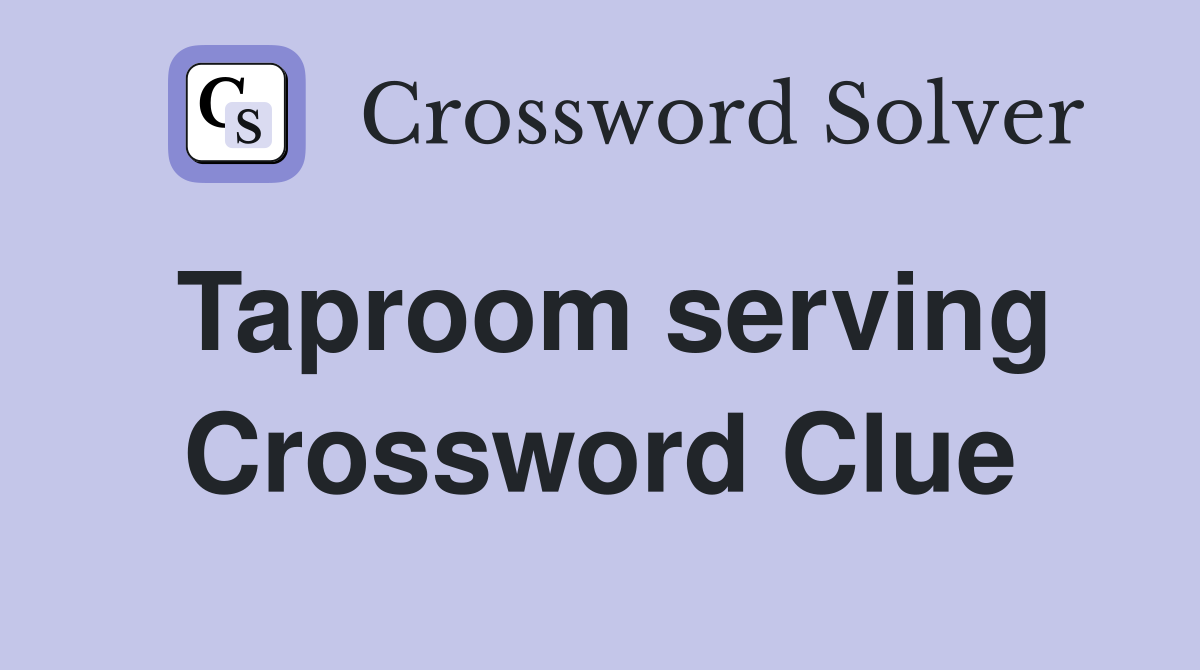 Taproom serving Crossword Clue