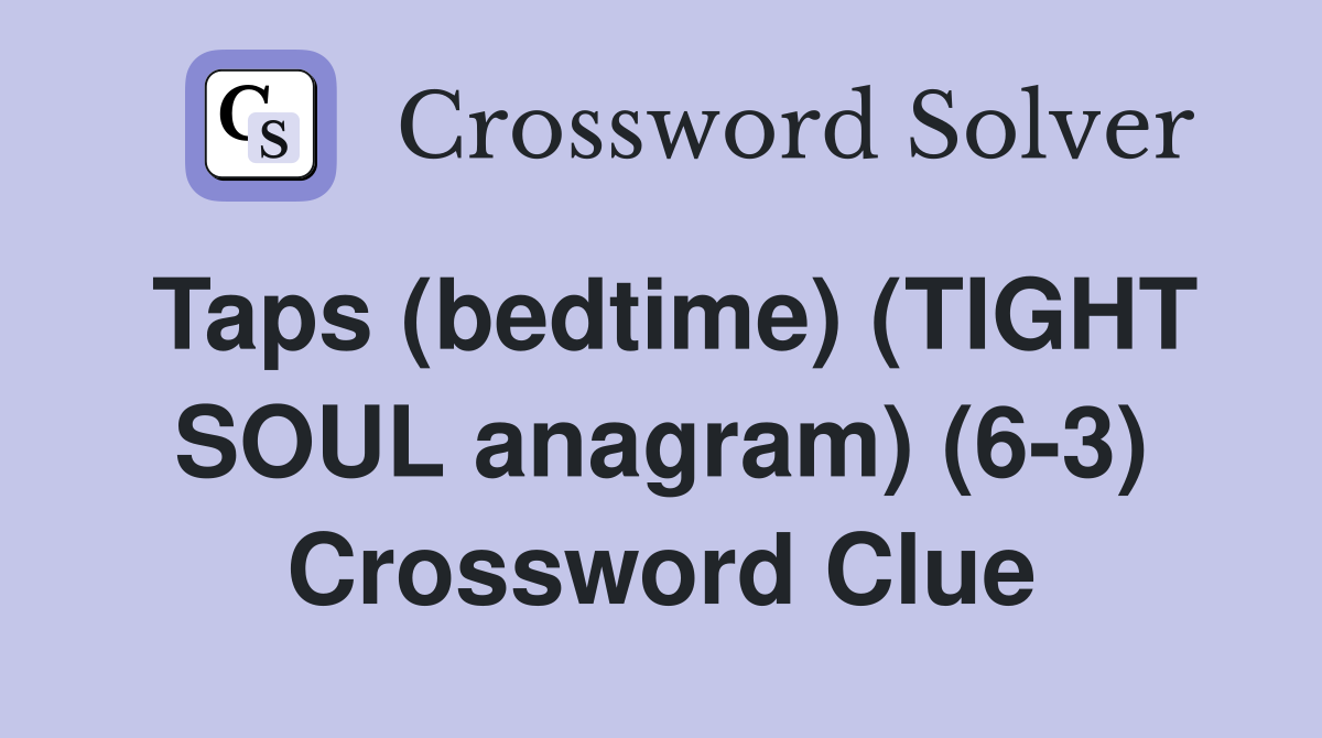 Taps (bedtime) (TIGHT SOUL anagram) (6-3) Crossword Clue
