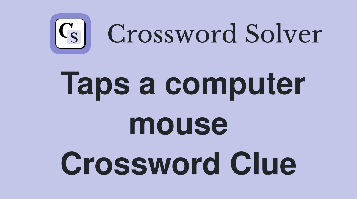 Taps a computer mouse Crossword Clue