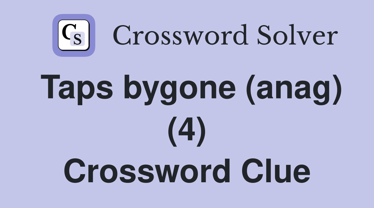 Taps bygone (anag) (4) Crossword Clue