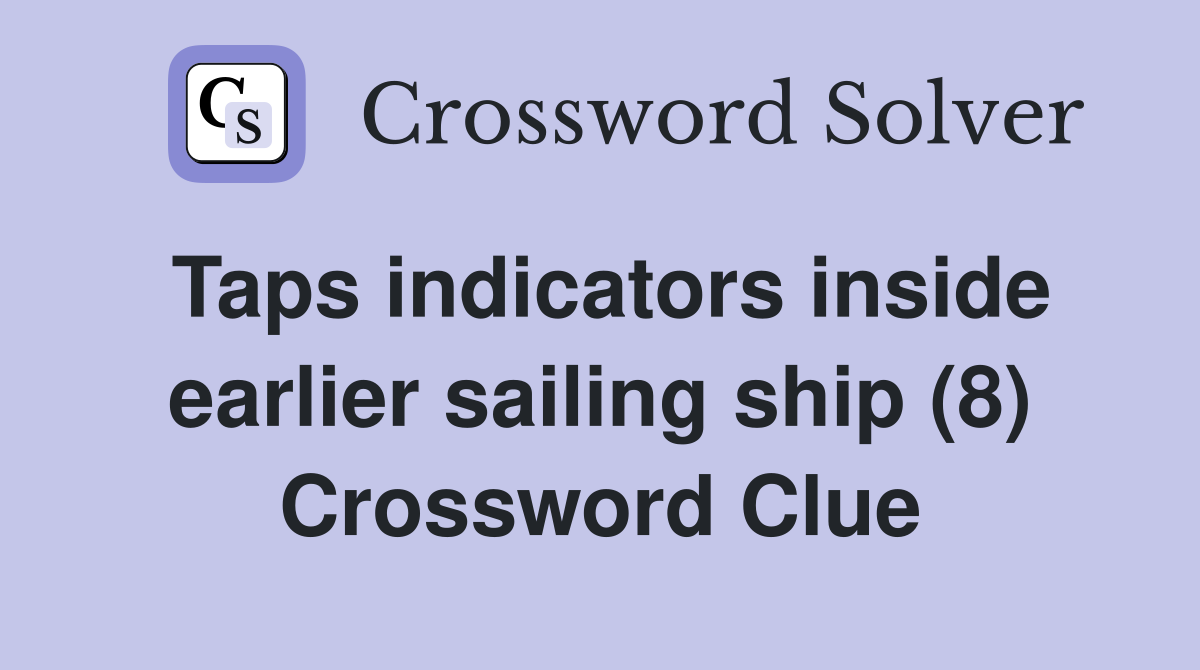 Taps indicators inside earlier sailing ship (8) Crossword Clue