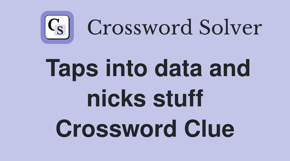 Taps into data and nicks stuff Crossword Clue