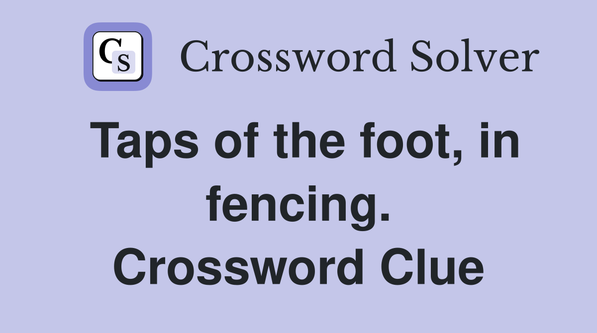 Taps of the foot, in fencing. Crossword Clue