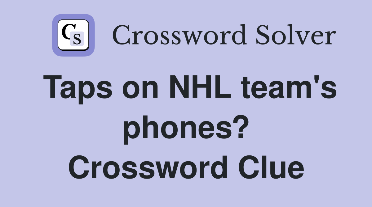 Taps on NHL team's phones? Crossword Clue