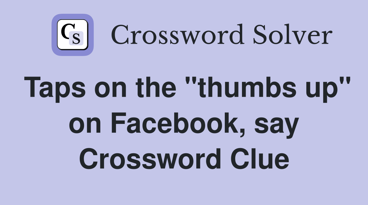Taps on the "thumbs up" on Facebook, say Crossword Clue