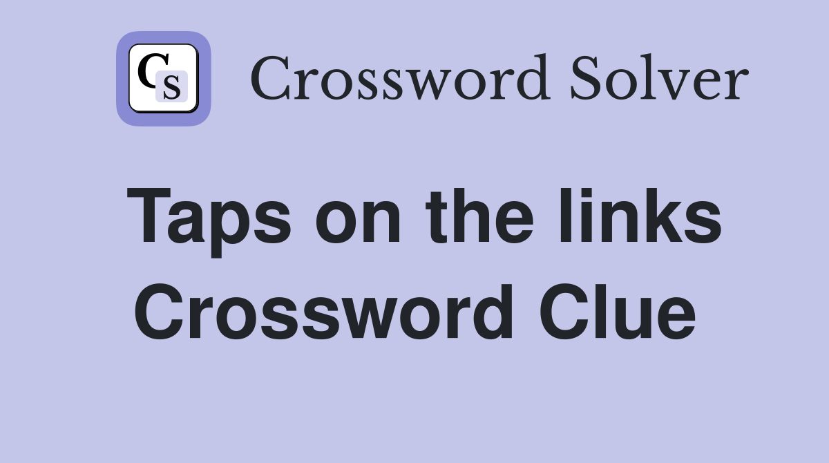 Taps on the links Crossword Clue