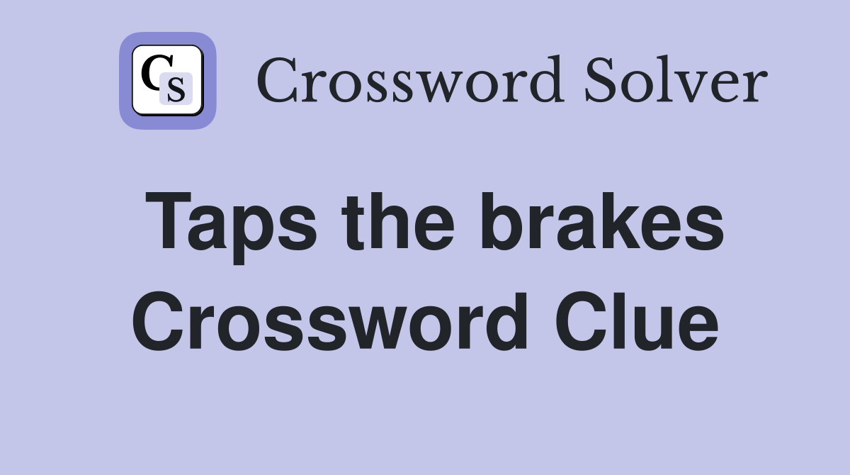 Taps the brakes Crossword Clue