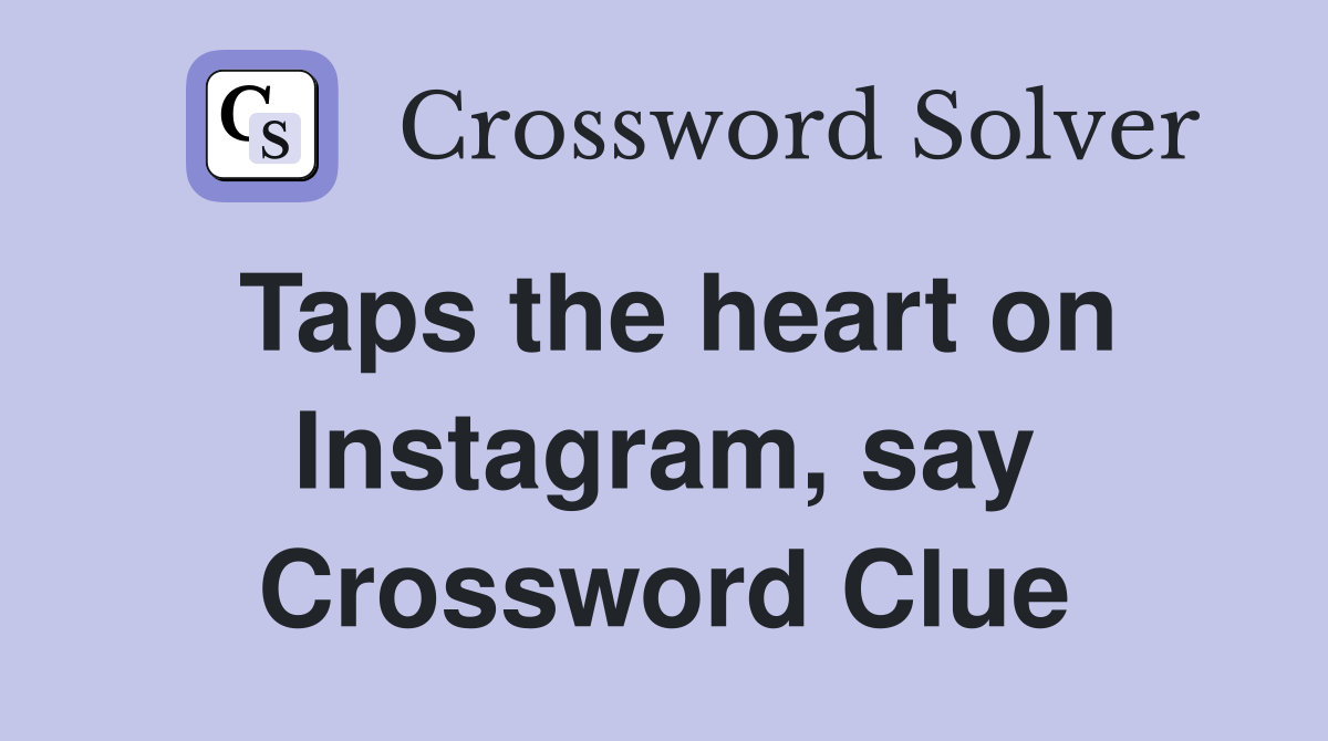 Taps the heart on Instagram, say Crossword Clue