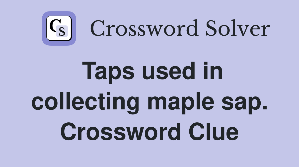 Taps used in collecting maple sap. Crossword Clue