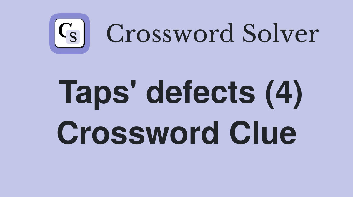 Taps' defects (4) Crossword Clue