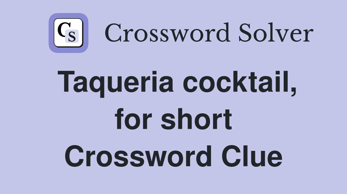 Taqueria cocktail, for short Crossword Clue