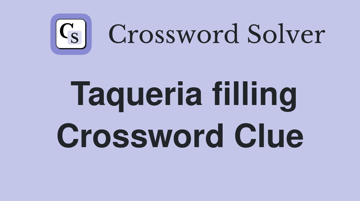 Taqueria filling Crossword Clue
