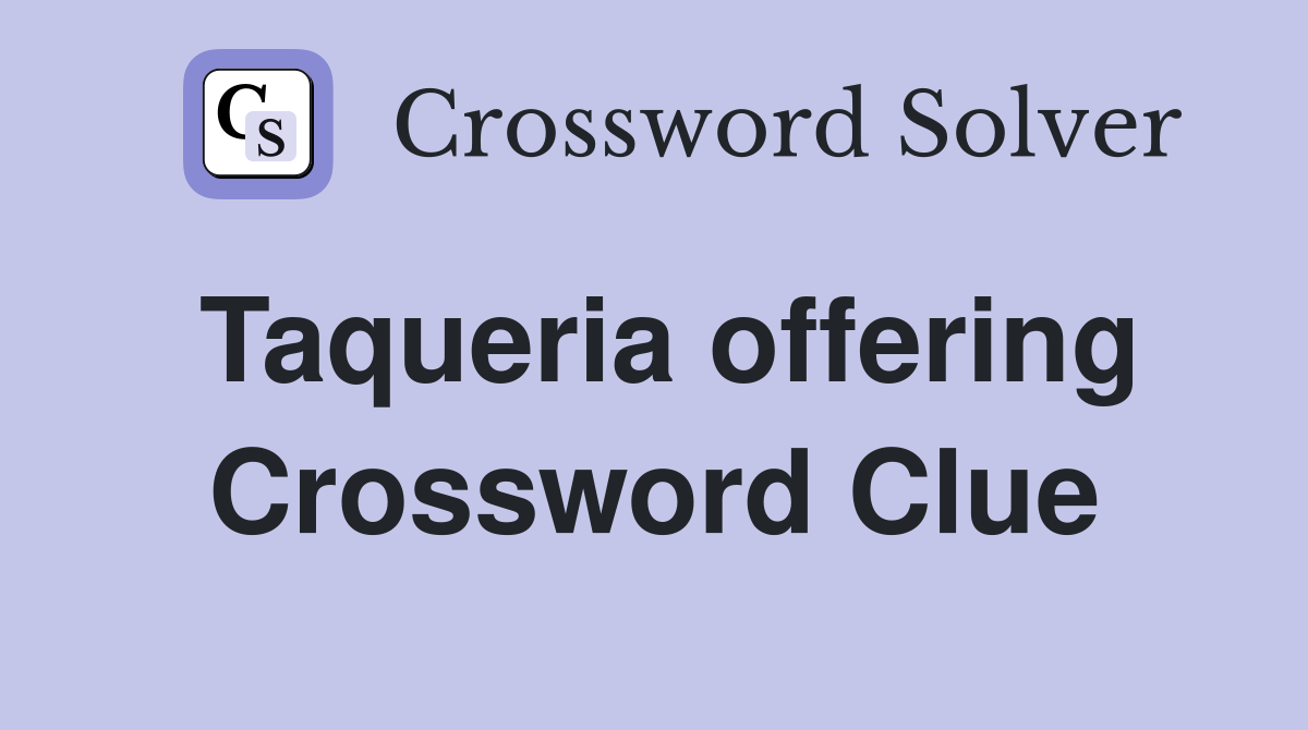 Taqueria offering Crossword Clue