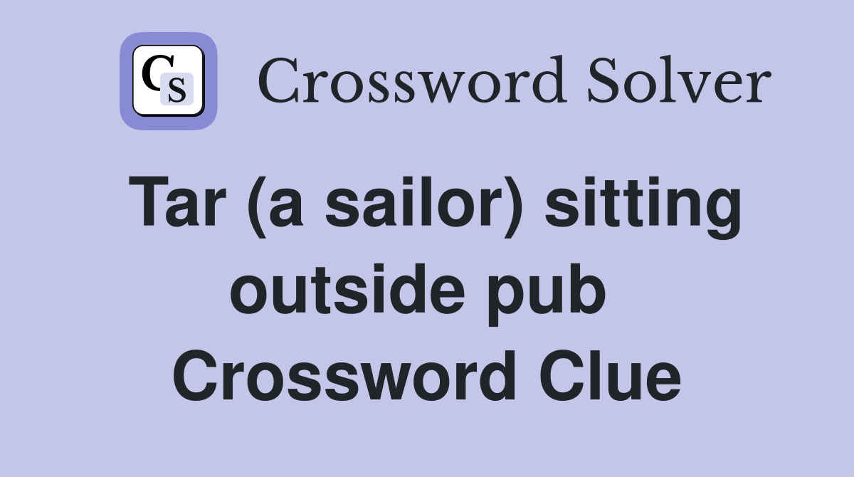 Tar (a sailor) sitting outside pub  Crossword Clue