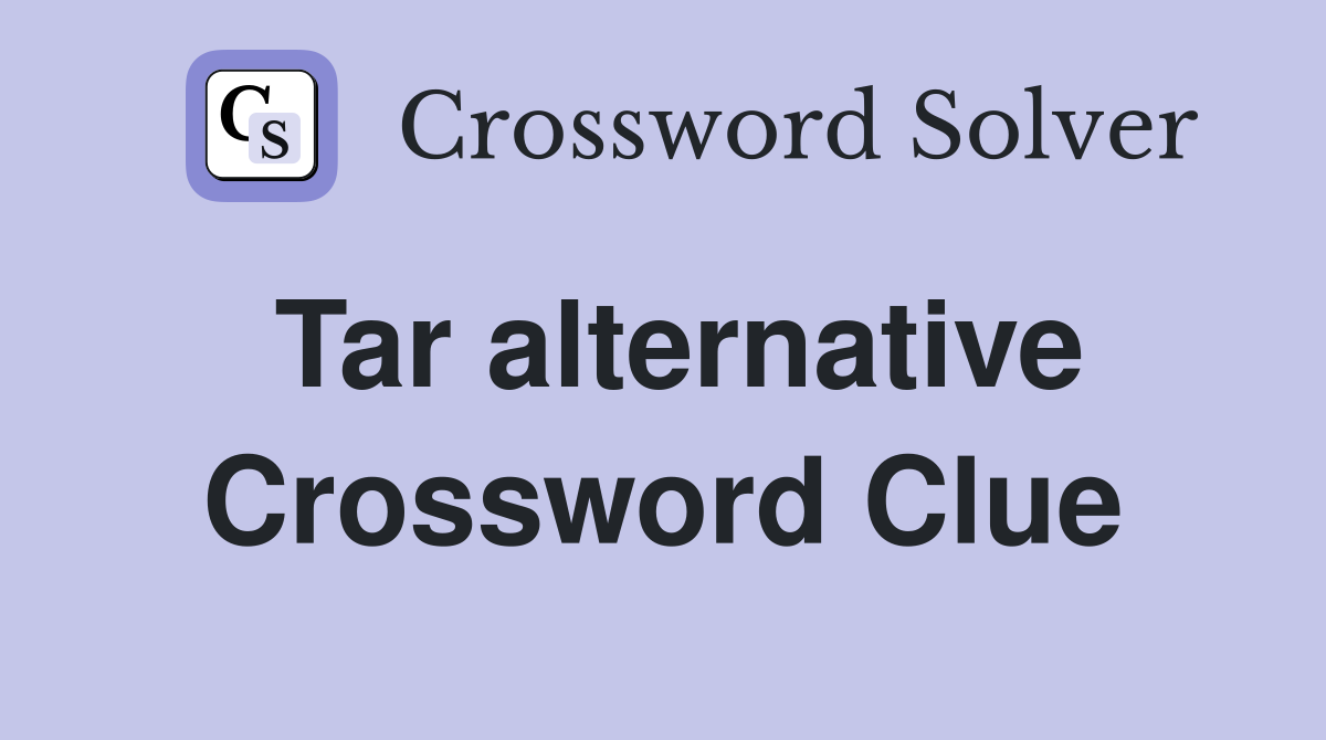 Tar alternative Crossword Clue