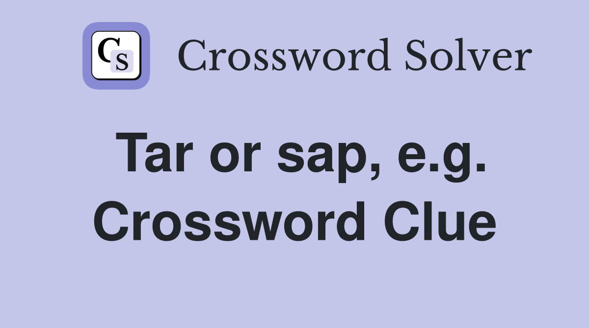 Tar or sap, e.g. Crossword Clue