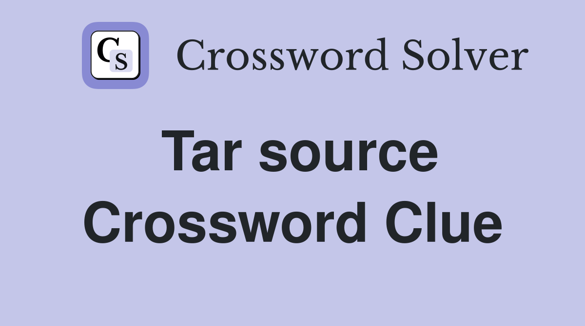 Tar source Crossword Clue