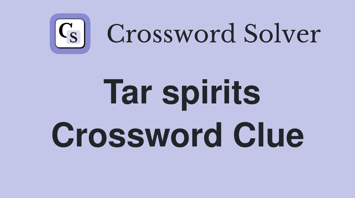Tar spirits Crossword Clue