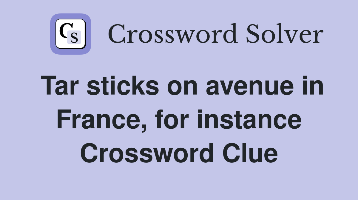 Tar sticks on avenue in France, for instance Crossword Clue
