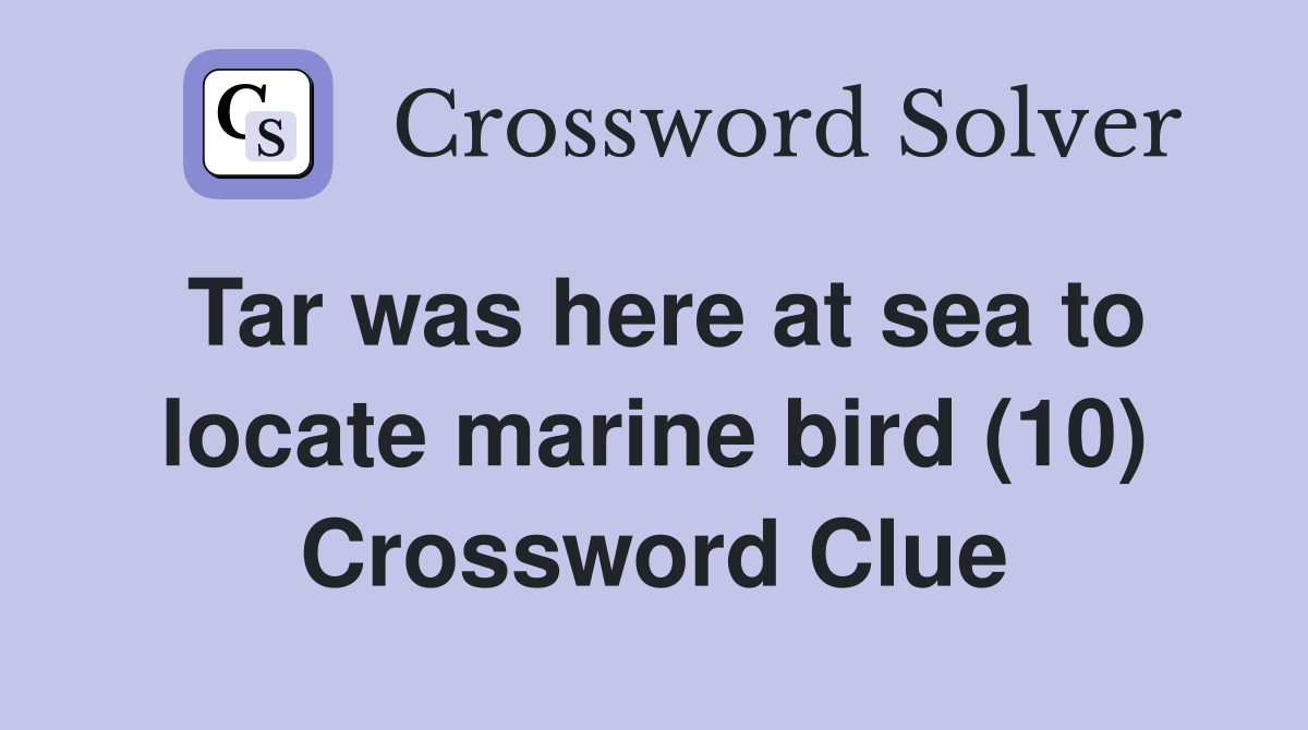 Tar was here at sea to locate marine bird (10) Crossword Clue