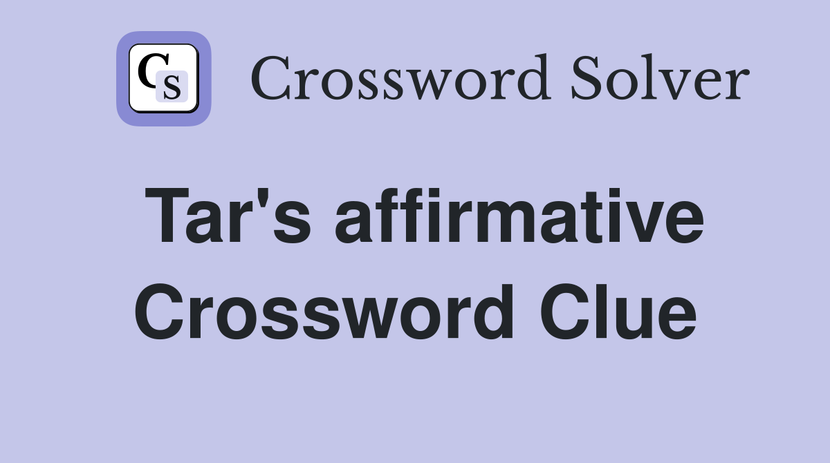 Tar's affirmative Crossword Clue