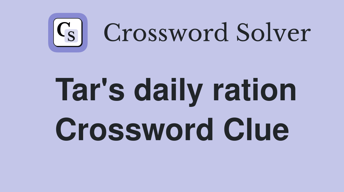 Tar's daily ration Crossword Clue