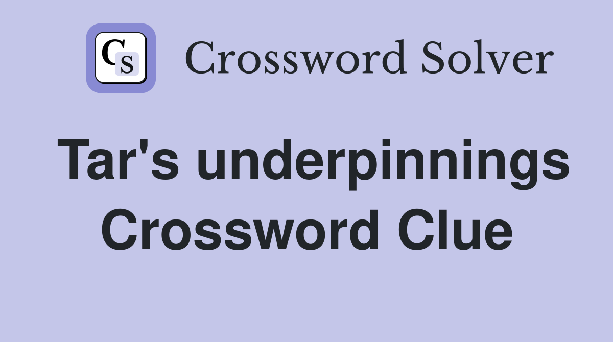 Tar's underpinnings Crossword Clue