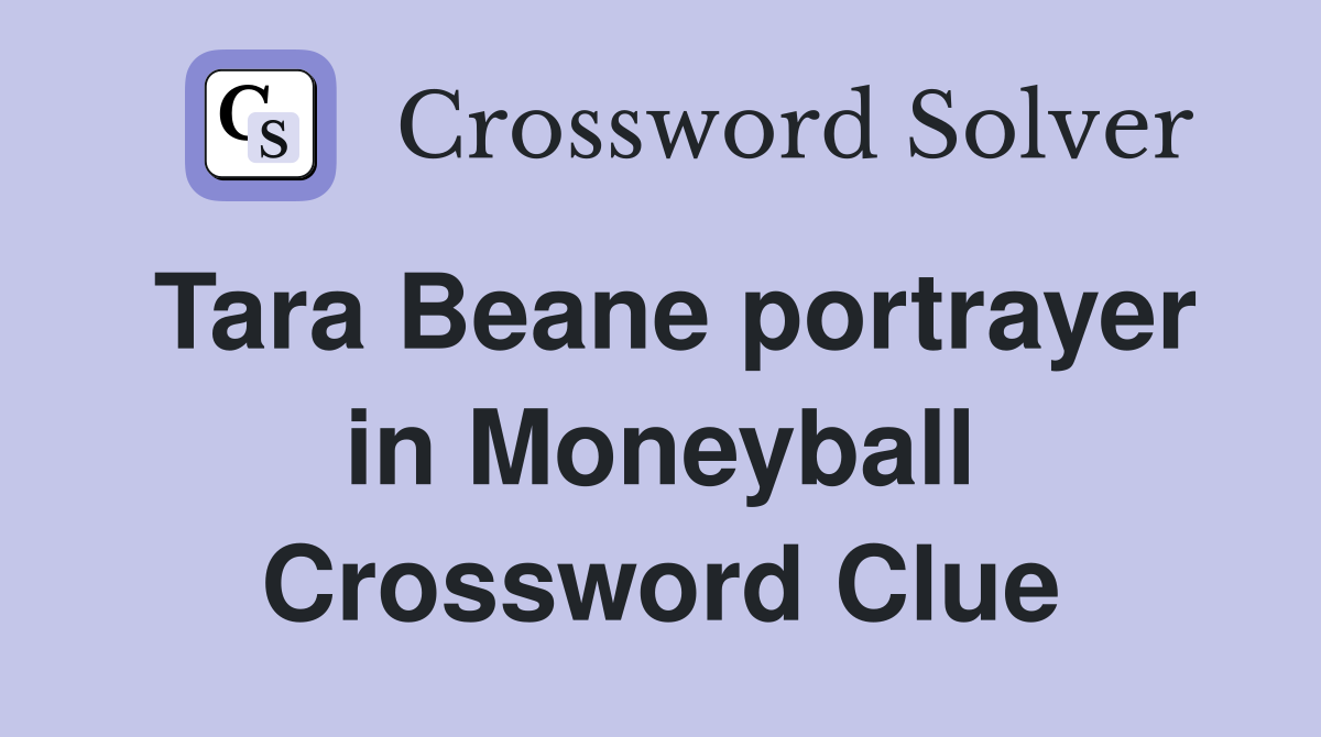 Tara Beane portrayer in Moneyball Crossword Clue